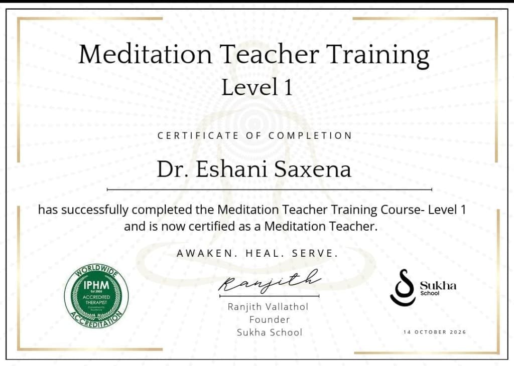 Certificate of Completion — Meditation Teacher Training Level 1 awarded to Dr. Eshani Saxena by Sukha School (IPHM Worldwide Accreditation)